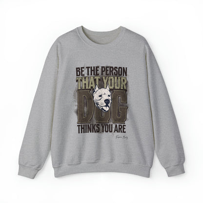 Be The Person That Your Dog Thinks You Are - Sweatshirt