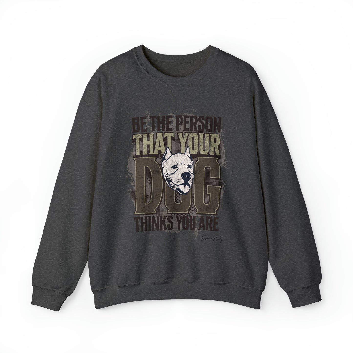 Be The Person That Your Dog Thinks You Are - Sweatshirt