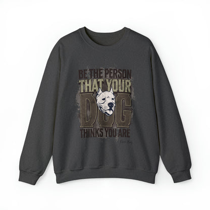 Be The Person That Your Dog Thinks You Are - Sweatshirt