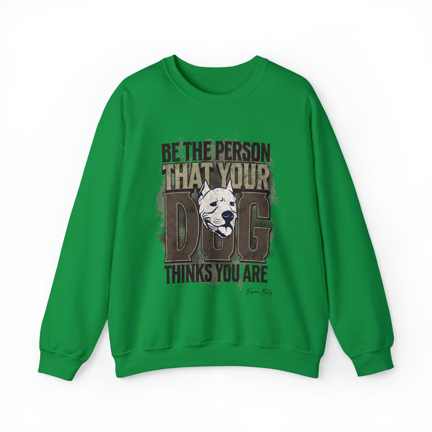 Be The Person That Your Dog Thinks You Are - Sweatshirt