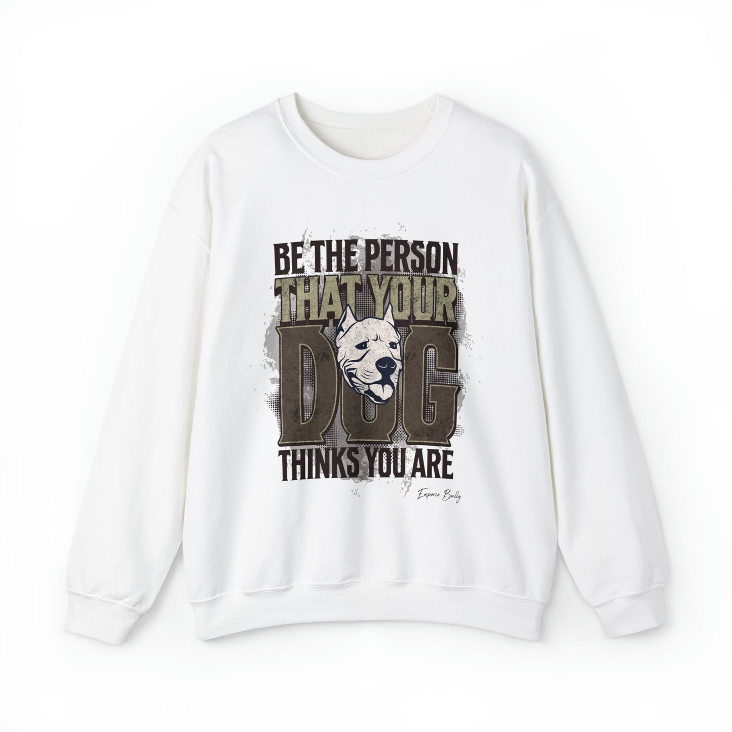 Be The Person That Your Dog Thinks You Are - Sweatshirt