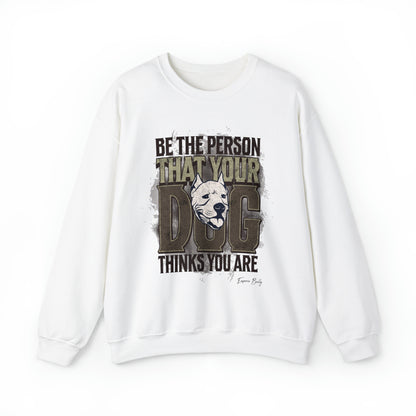 Be The Person That Your Dog Thinks You Are - Sweatshirt