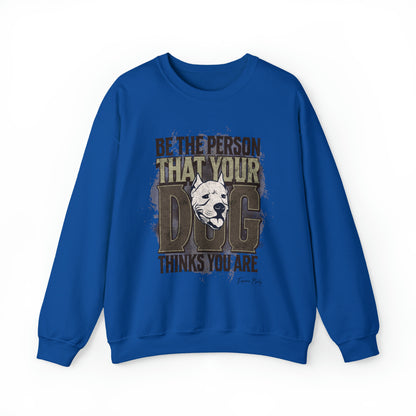 Be The Person That Your Dog Thinks You Are - Sweatshirt