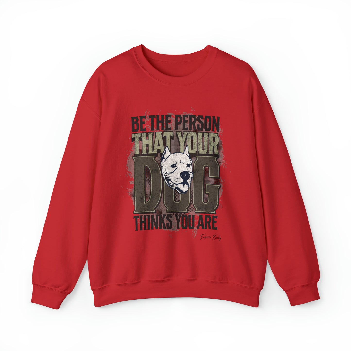 Be The Person That Your Dog Thinks You Are - Sweatshirt