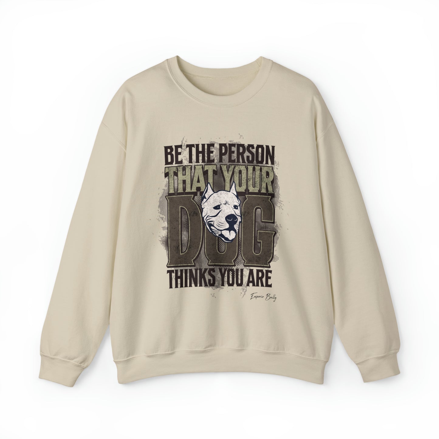 Be The Person That Your Dog Thinks You Are - Sweatshirt