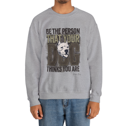 Be The Person That Your Dog Thinks You Are - Sweatshirt