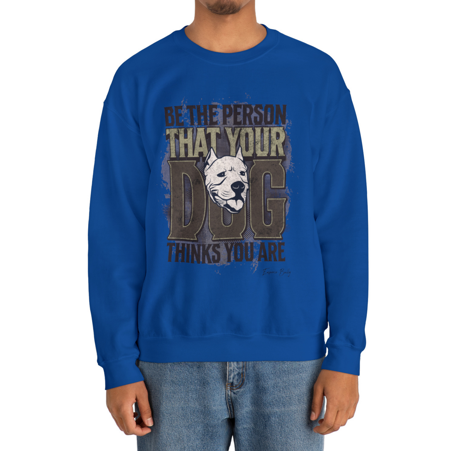 Be The Person That Your Dog Thinks You Are - Sweatshirt