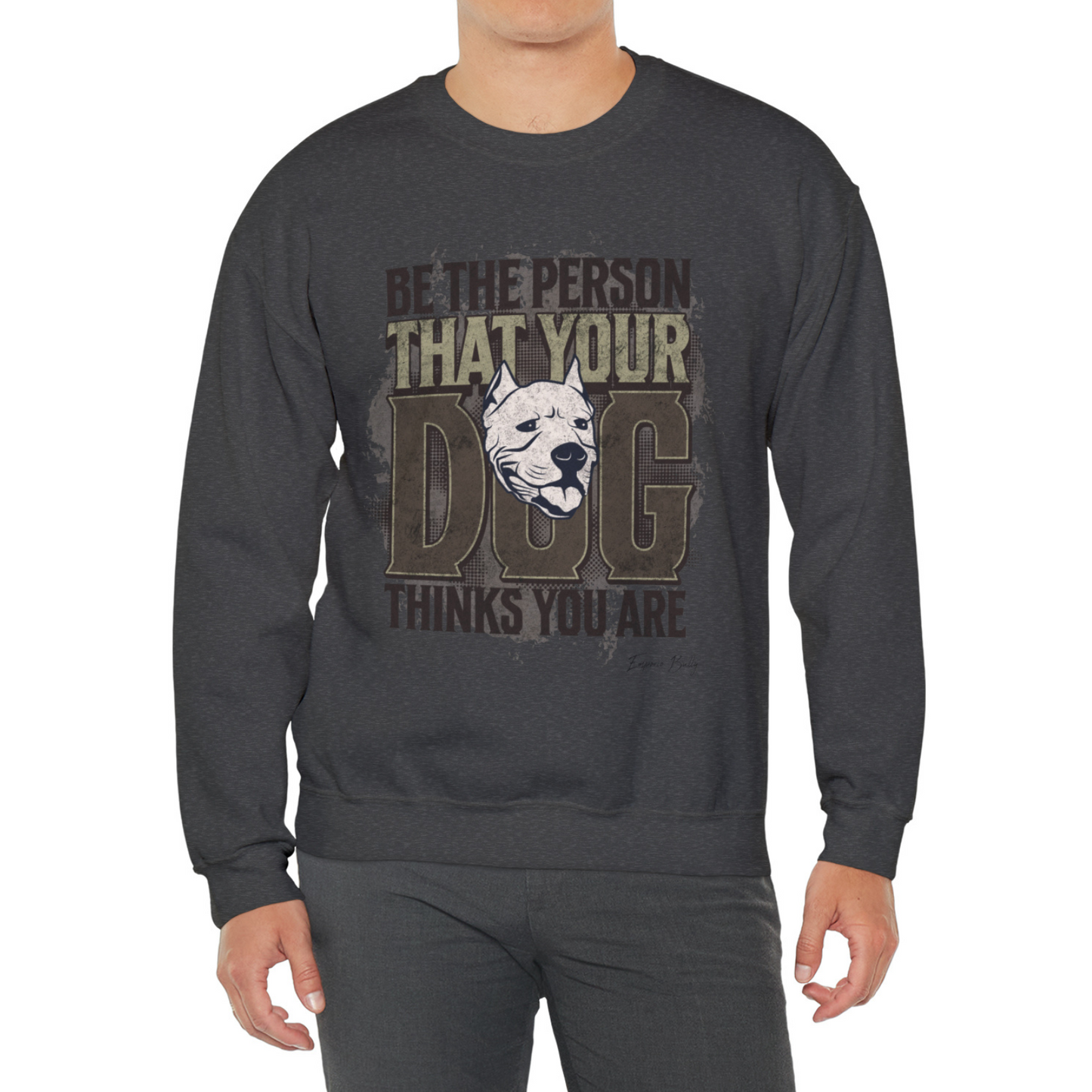 Be The Person That Your Dog Thinks You Are - Sweatshirt